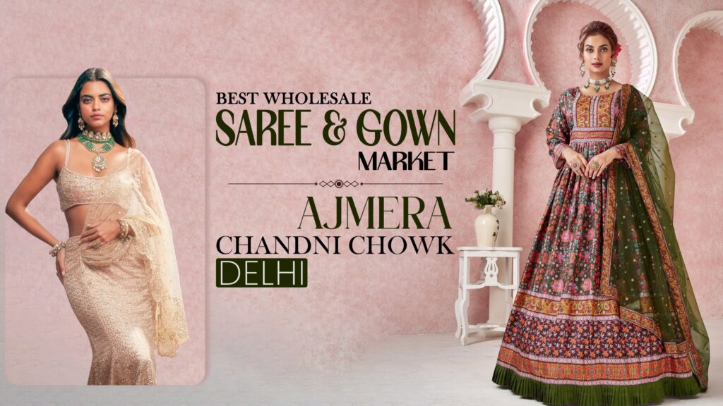 Best Wholesale Saree & Gown Market – Ajmera Chandni Chowk