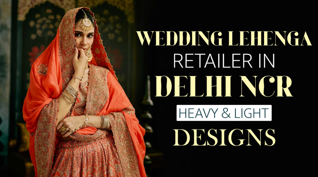 Wedding Lehenga Retailer in Delhi NCR