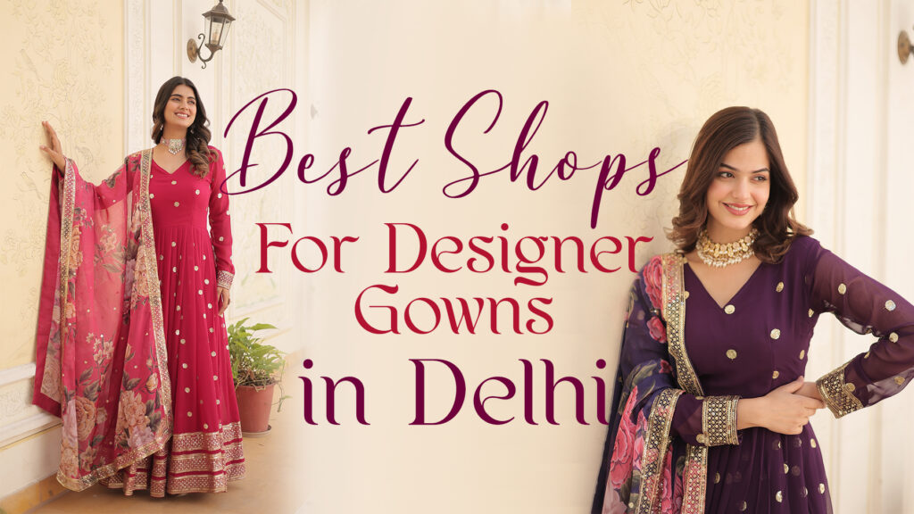 Designer Gowns in Delhi with stylish bridal and party wear gown collection at Ajmera Chandni Chowk