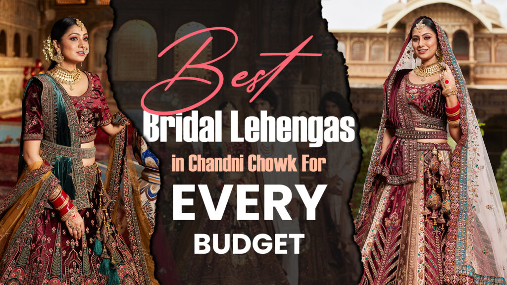 Best Bridal Lehengas in Chandni Chowk for Every Budget featuring beautiful bridal lehenga designs for Indian weddings.
