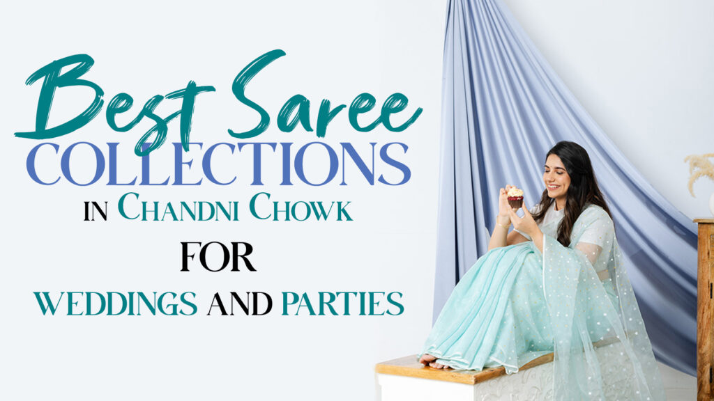 Best Saree Collections in Chandni Chowk for weddings and parties Best Saree Collections in Chandni Chowk for weddings and parties