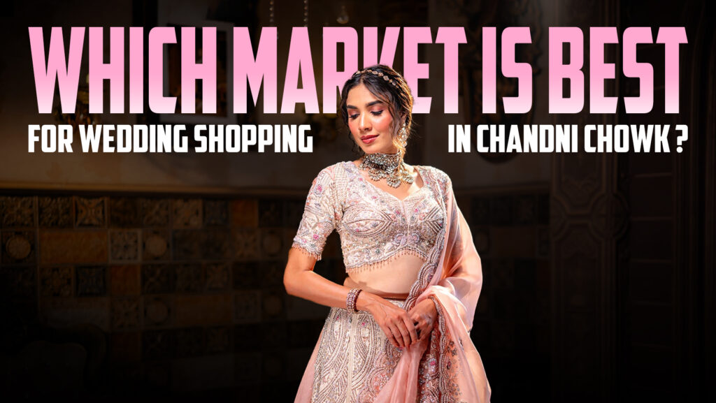 Wedding Shopping in Chandni Chowk with a bride wearing a designer bridal lehenga, highlighting the best market for wedding shopping in Delhi.