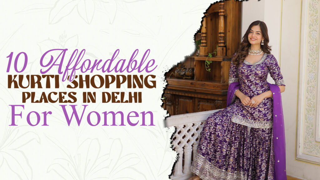 Best Kurti Shopping in Delhi – 10 affordable kurti shopping places in Delhi for women