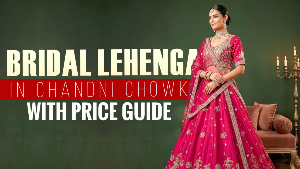 Bridal Lehenga in Chandni Chowk with Price Guide