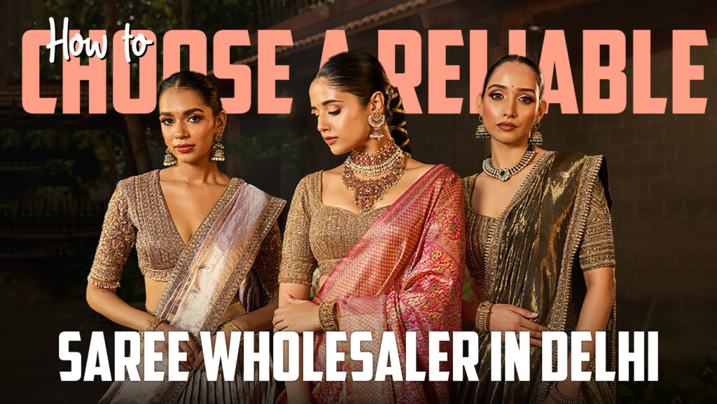 How to Choose a Reliable Saree Wholesaler in Delhi
