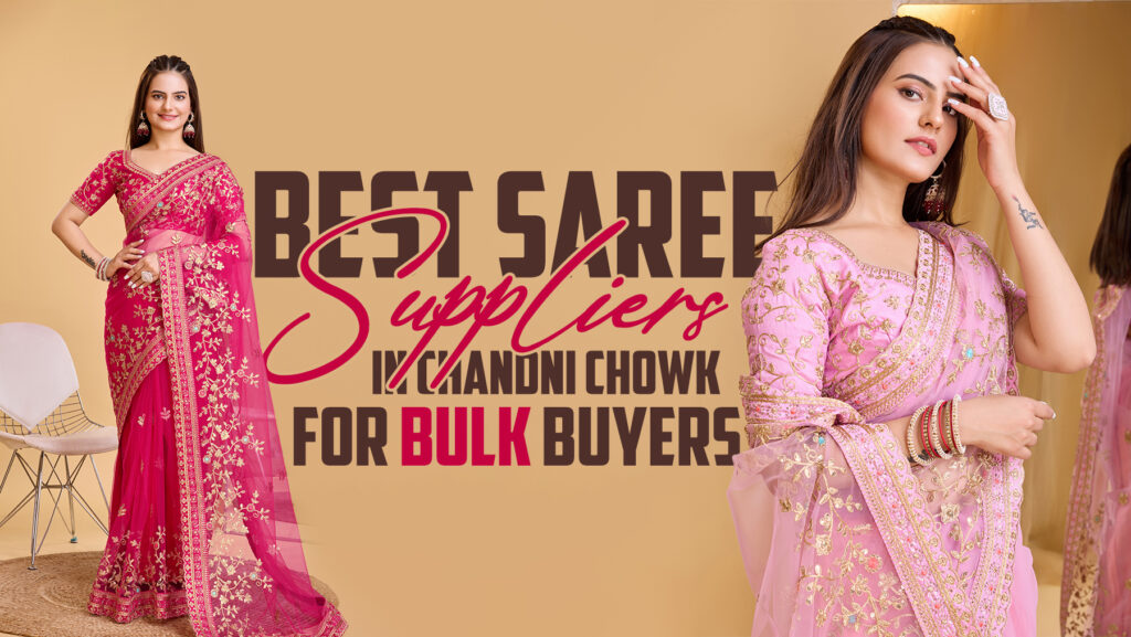 Best Saree Suppliers in Chandni Chowk for Bulk Buyers